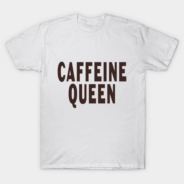 Caffeine Queen T-Shirt by Designz4U